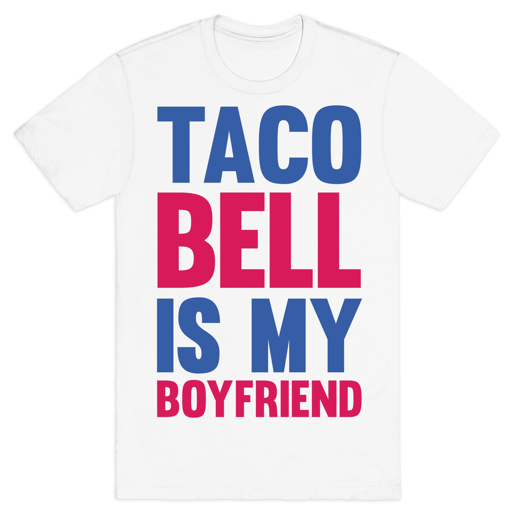 Taco Bell Is My Boyfriend T-Shirt